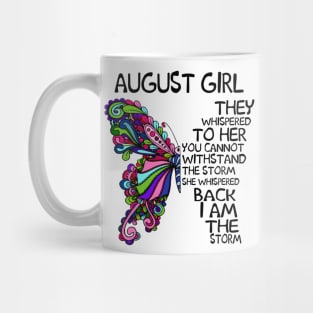 August Girl They Whispered To Her You Cannot Withstand The Storm Back I Am The Storm Shirt Mug